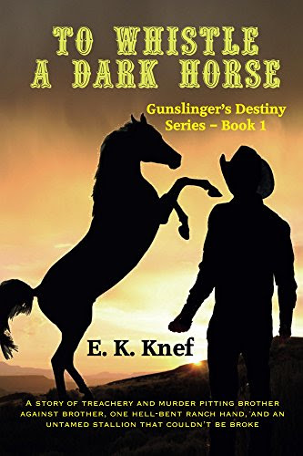 To Whistle A Dark Horse (Gunslinger's Destiny Book 1), by E. K. Knef