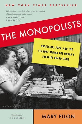 The Monopolists: Obsession, Fury, and the Scandal Behind the World's Favorite Board Game, by Mary Pilon