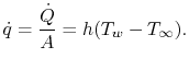 $\displaystyle \dot{q} = \frac{\dot{Q}}{A} = h(T_w - T_\infty).$