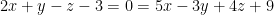 2x + y - z - 3 = 0 = 5x - 3y + 4z + 9