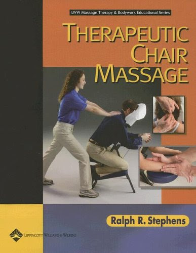 Therapeutic Chair Massage (LWW Massage Therapy and Bodywork Educational Series)By Ralph R. Stephens