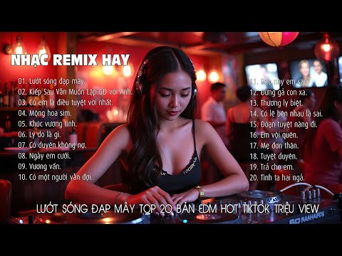 Nhạc Remix hay nhất | 20 Bài Hát EDM Không Thể Bỏ Qua Trên TikTok Lướt Sóng Đạp Mây