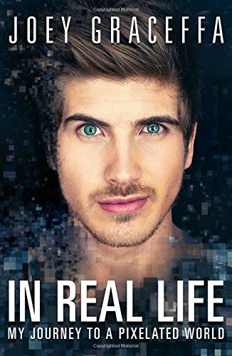 In Real Life: My Journey to a Pixelated World, by Joey Graceffa In Real Life: My Journey to a Pixelated World, by Joey Graceffa