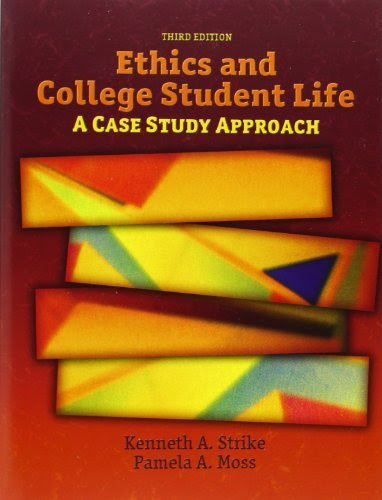 , by Kenneth Strike Ethics and College Student Life: A Case Study Approach (3rd Edition)From Prentice Hall