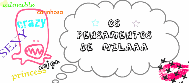 *Os Pensamentos de Milááá*