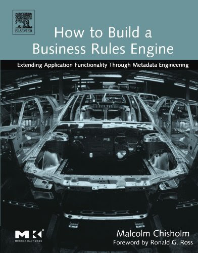 How to Build a Business Rules Engine: Extending Application Functionality through Metadata Engineering (The Morgan Kaufmann Series in Data Management Systems) by Malcolm Chisholm (2003-11-12)