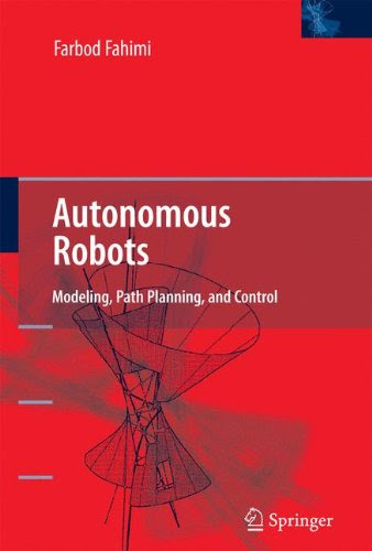 Autonomous Robots: Modeling, Path Planning, and Control, by Farbod Fahimi