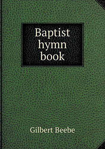 Baptist hymn book, by Gilbert Beebe