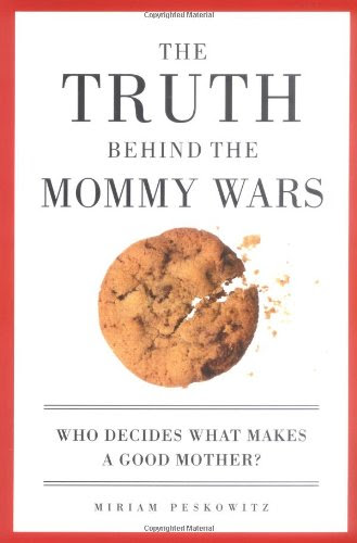 The Truth Behind the Mommy Wars: Who Decides What Makes a Good Mother?