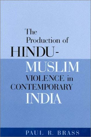 The Production of Hindu-Muslim Violence in Contemporary India (Jackson School Publications in International Studies), by Paul R. Brass