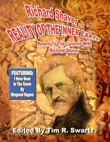 Richard Shaver: Reality of the Inner Earth, by Richard Shaver, Margaret Rodgers