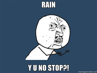 RAIN, Y U NO STOP?