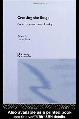 Crossing the Stage: Controversies on Cross-Dressing [Paperback] [1993] (Author) Lesley FerrisFrom Routledge