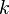 k