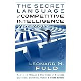 The Secret Language of Competitive Intelligence: How to see through and stay ahead of business disruptions, distortions, rumors and smoke screens
