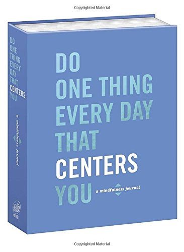 Do One Thing Every Day That Centers You: A Mindfulness Journal, by Robie Rogge, Dian G. Smith