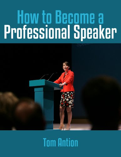 How to Become a Professional Speaker (Professional Speaking Book 1)By Tom Antion