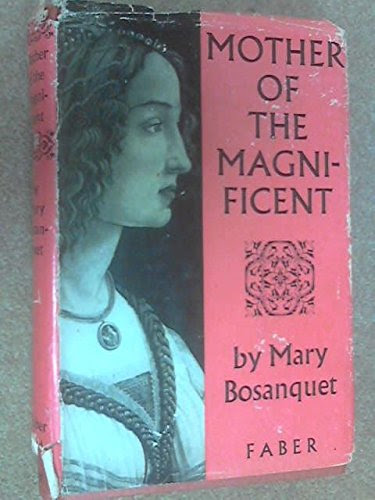 Mother of the Magnificent: A Life of Lucrezia Tornabuoni, by Mary Bosanquet