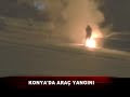 Konya'da Araç Yangını - Erttv Ertfm