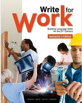 Write for Work Building Language Skills for the 21st Century, Instructor's EditionBy Kathleen Henning, Verne Meyer, Van Rys, Pat Sebrane