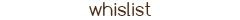 whislist