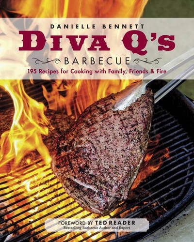 Diva Q's Barbecue: 195 Recipes for Cooking with Family, Friends & Fire, by Danielle Bennett
