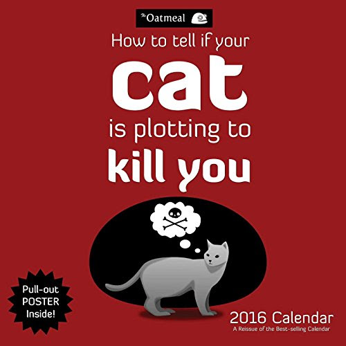 The Oatmeal 2016 Wall Calendar: How To Tell If Your Cat Is Plotting to Kill YouBy The Oatmeal, Matthew Inman