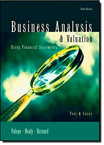 Business Analysis and Valuation: Using Financial Statements, Text and Cases, by Krishna G. Palepu, Paul M. Healy, Victor L Bernard Business Analysis and Valuation: Using Financial Statements, Text and Cases, by Krishna G. Palepu, Paul M. Healy, Victor L Bernard