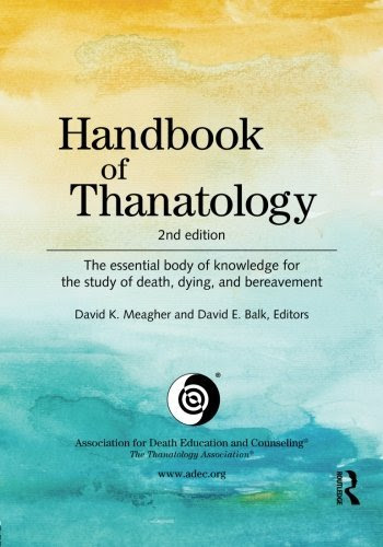 Handbook of Thanatology: The Essential Body of Knowledge for the Study of Death, Dying, and BereavementFrom Routledge