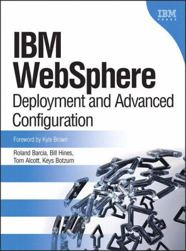 IBM(R) WebSphere(R): Deployment and Advanced Configuration, by Roland Barcia, Bill Hines, Tom Alcott, Keys Botzum