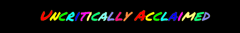 Uncritically Acclaimed
