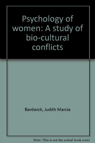 Psychology of Women: A Study of Bio-Cultural ConflictsBy Judith M. Bardwick