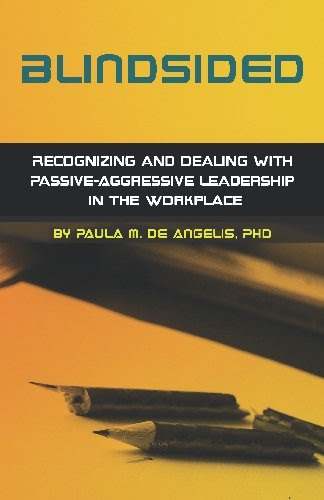 Blindsided--Recognizing and Dealing with Passive-Aggressive Leadership in the Workplace, 2nd edition: 2nd editionBy Paula M. De Angelis