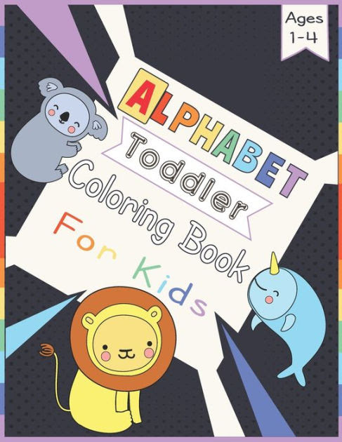Download Alphabet Toddler Coloring Book For kids ages 1-4: 52 fun pages of letters & name animals A to Z ...
