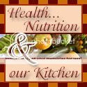 Health...Nutrition and Our Kitchen