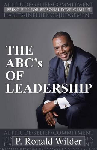 THE ABC's OF LEADERSHIP: PRINCIPLES FOR PERSONAL DEVELOPMENT, by P. Ronald Wilder