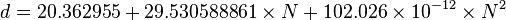 d = 20.362955 + 29.530588861 \times N + <br />102.026 \times 10^{-12} \times N^2