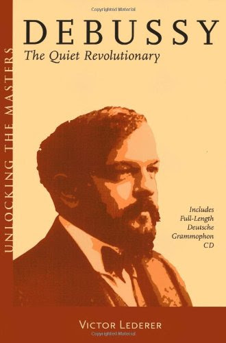 Debussy The Quiet Revolutionary Unlocking The Masters Series No 13