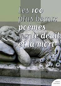 Les Cent Plus Beaux Poemes Sur Le Deuil Et La Mort Babelio
