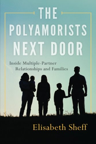 The Polyamorists Next Door: Inside Multiple-Partner Relationships and Families, by Elisabeth Sheff