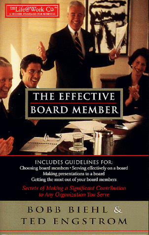 The Effective Board Member: Secrets of Making a Significant Contribution to Any Organization You Serve, by Bobb Biehl, Ted W. Engstrom