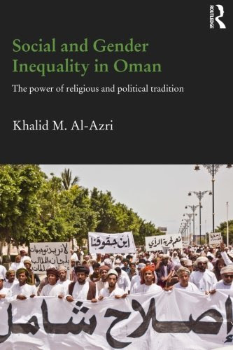 Social and Gender Inequality in Oman: The Power of Religious and Political Tradition (Durham Modern Middle East and Islamic World Series)