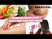 Good Winter Skincare Routine For Dry Skin Tips To Get Smooth Soft Skin In Winter Be Beautiful, Video Skin Care Tips Newest!