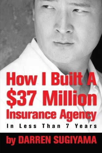 How I Built A $37 Million Insurance Agency In Less Than 7 Years, by Darren Sugiyama