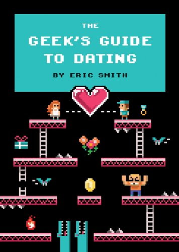 The Geek's Guide to DatingBy Eric Smith