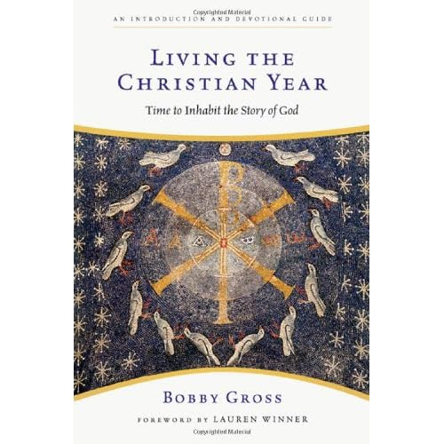 Living the Christian Year: Time to Inhabit the Story of God