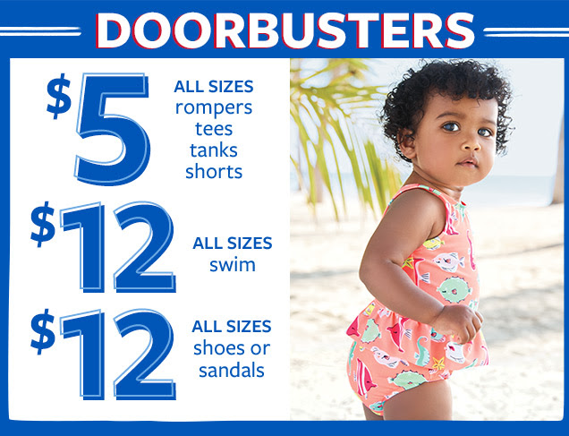 Doorbusters | $5 All sizes | Rompers | Tees | Tanks | Shorts | $12 All sizes swim | $12 all sizes shoes or sandals