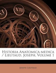  Makeup Jobs on Historia Anatomica Medica   Lieutaud  Joseph  Volume 1  Joseph