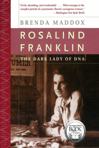 Rosalind Franklin: The Dark Lady of DNA, by Brenda Maddox Rosalind Franklin: The Dark Lady of DNA, by Brenda Maddox