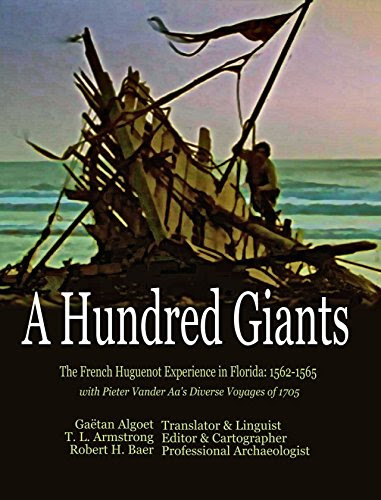A Hundred Giants: The French Huguenot Experience in Florida: 1562-1565, by Tyrrell L. Armstrong, Robert H. Baer